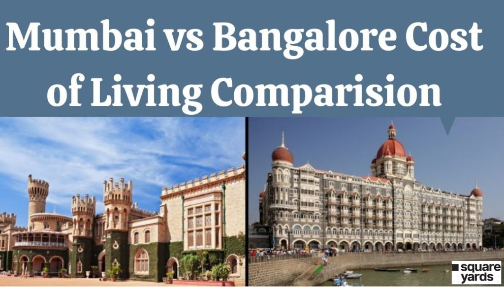 Mumbai vs Bangalore Cost of Living Comparison between the two Cities