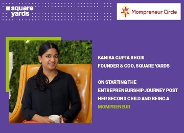 Starting India’s foremost realty platform after her second child’s birth- Kanika Gupta Shori’s fascinating journey