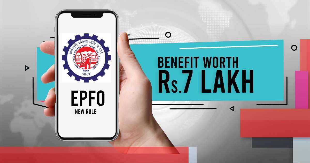 EPFO Rule to Get Benefits Worth Rs 7 lacs