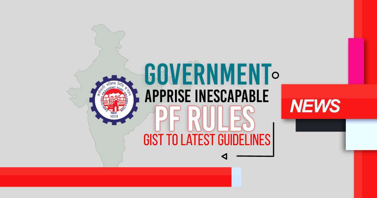 Government Apprise Inescapable PF Rules