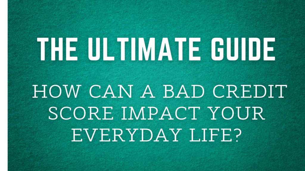 Guide How Can a Bad Credit Score Impact Your Everyday Life?