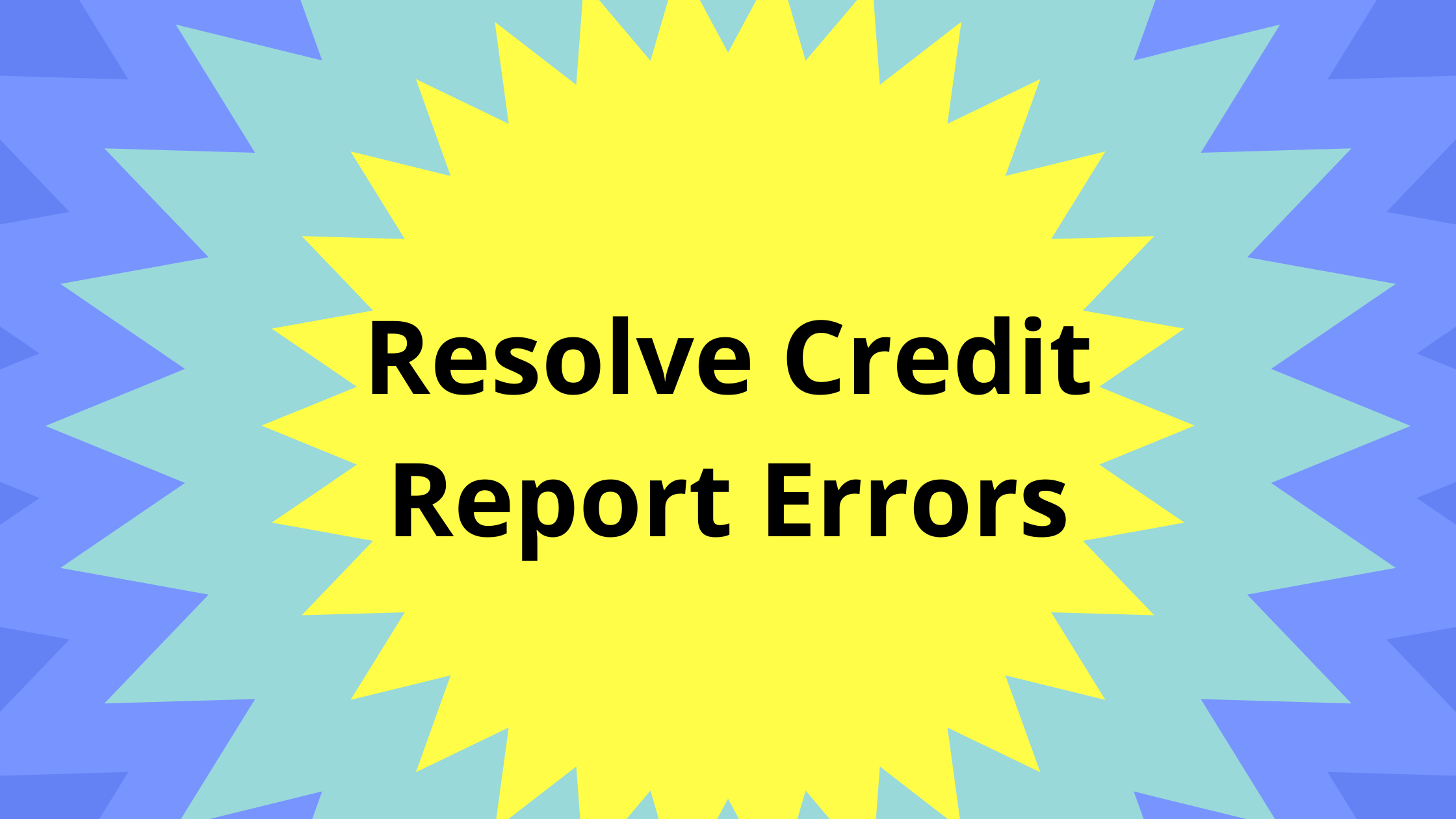 Resolve Credit Report Errors