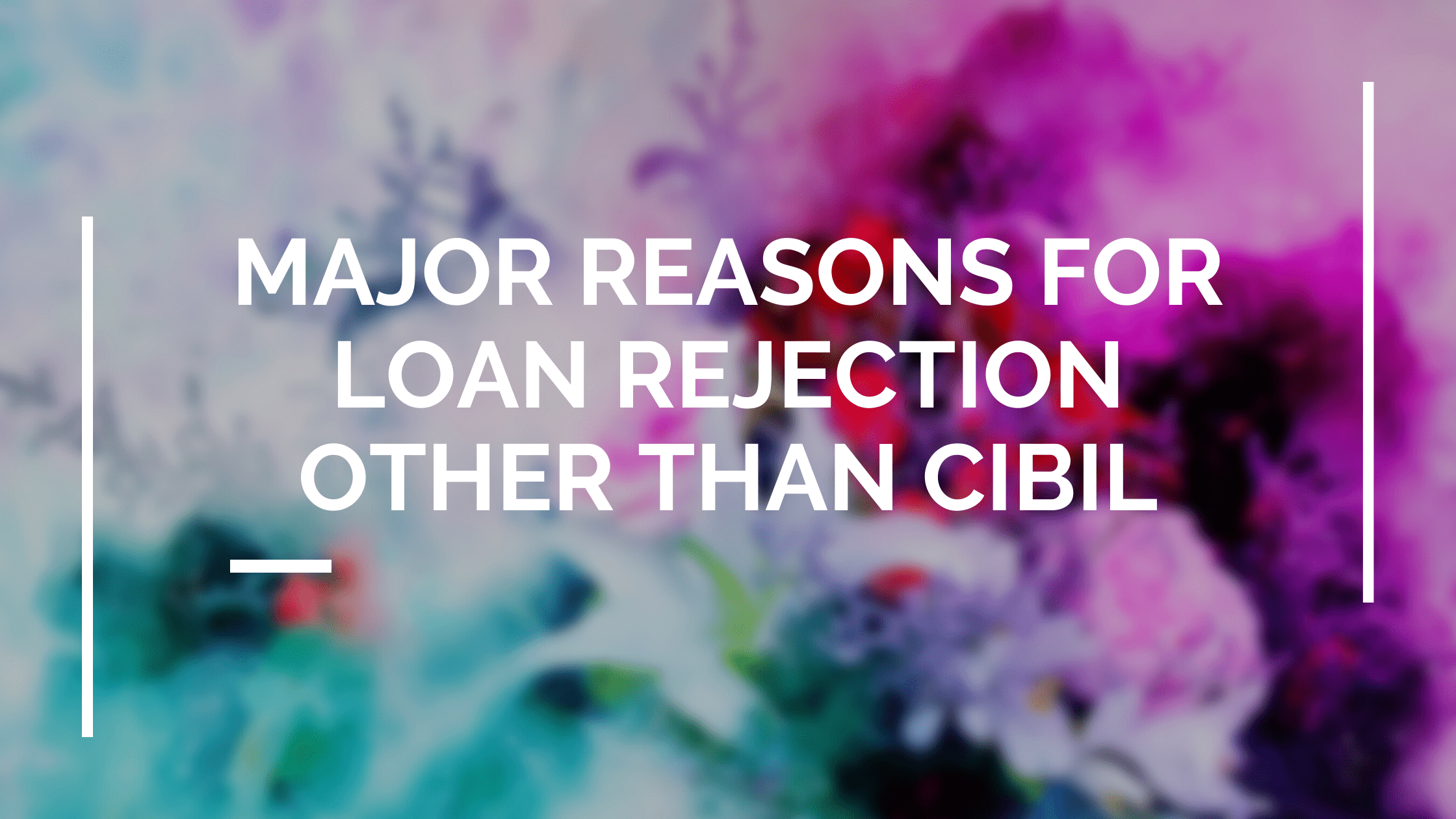 Major Reasons for Loan Rejection Other Than CIBIL