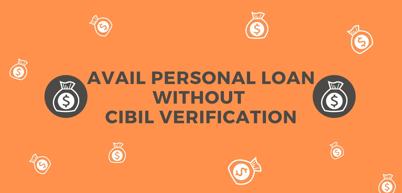Avail Personal Loan Without CIBIL Verification