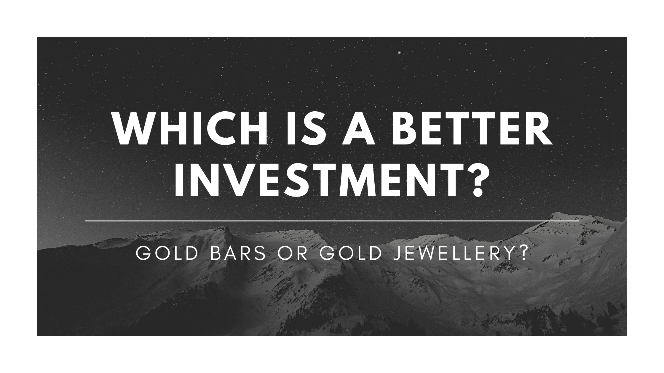 Gold Bars or Gold Jewellery