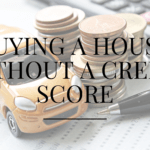 Buying a House Without a Credit Score
