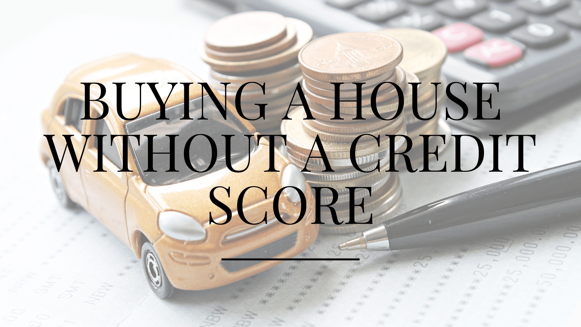 Buying a House Without a Credit Score