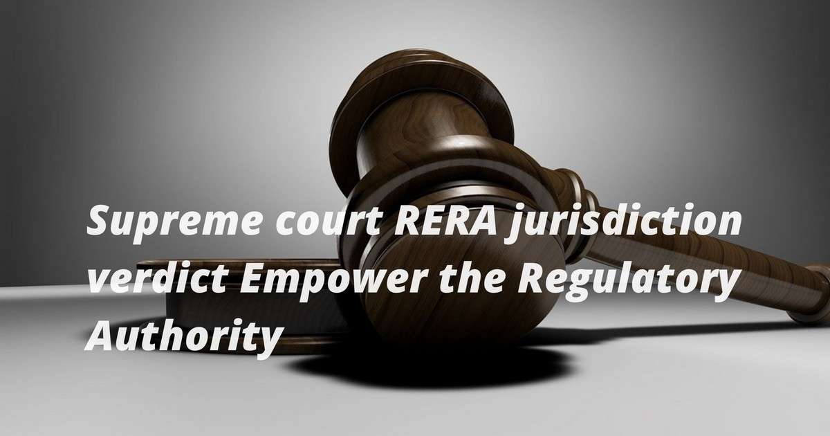 supreme-court-RERA-jurisdiction-verdict-Empower-the-Regulatory-Authority