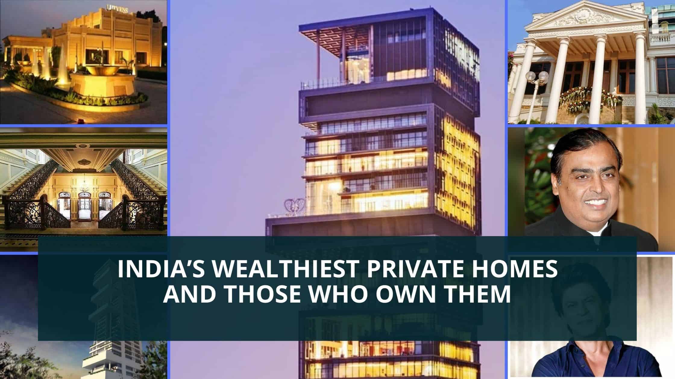 Indias-Wealthiest-Private-Homes-and-Those-Who-Own-Them
