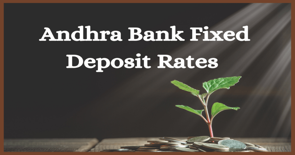 Andhra Bank FD Rates 2022 Eligibility, Benefits and Features