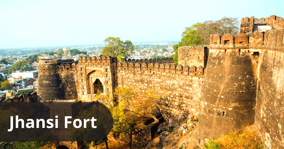 Jhansi Fort The Epitome of Bravery Queen Lakshmi Bai