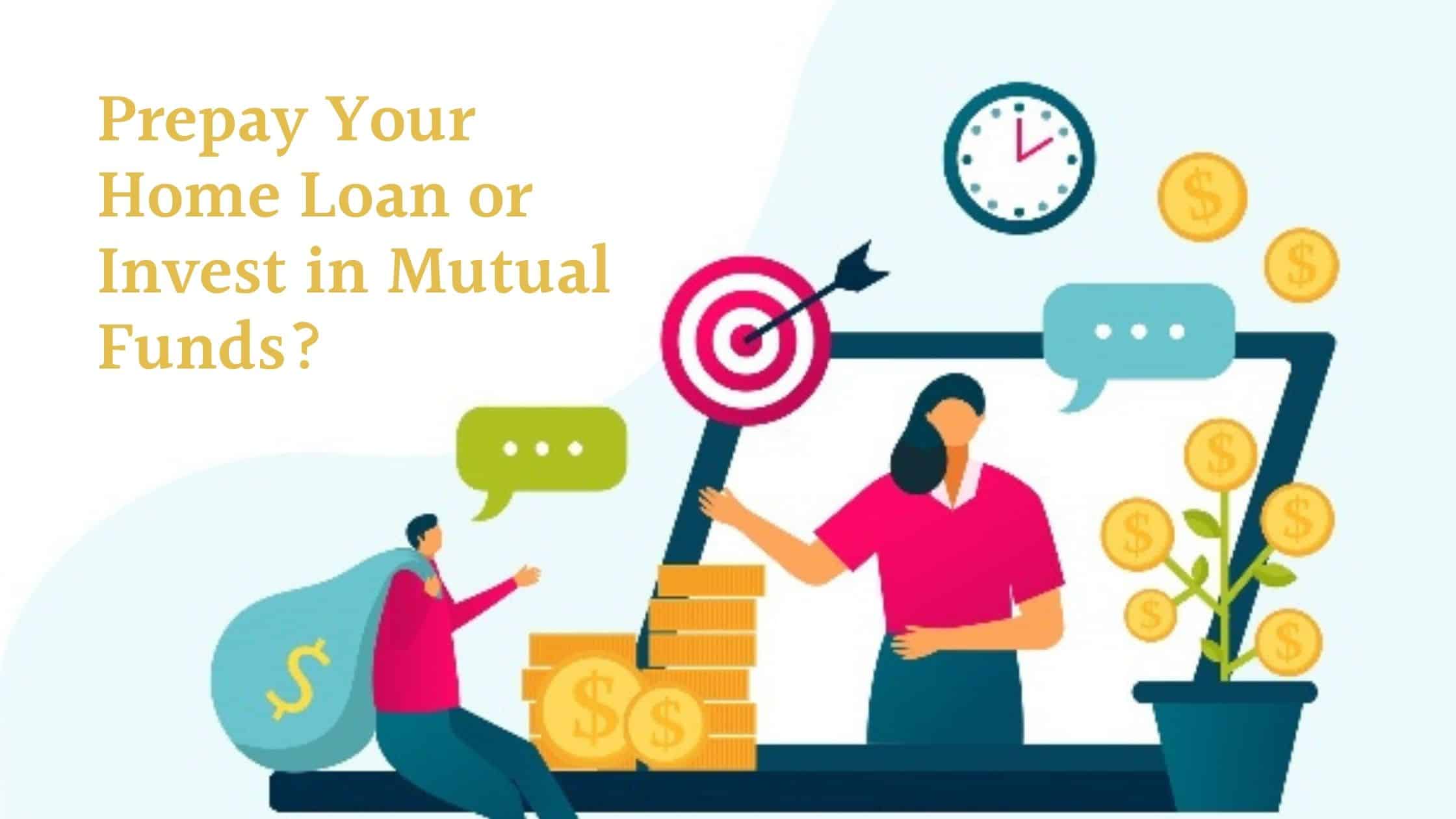 prepay-your-home-loan-or-invest-in-mutual-funds