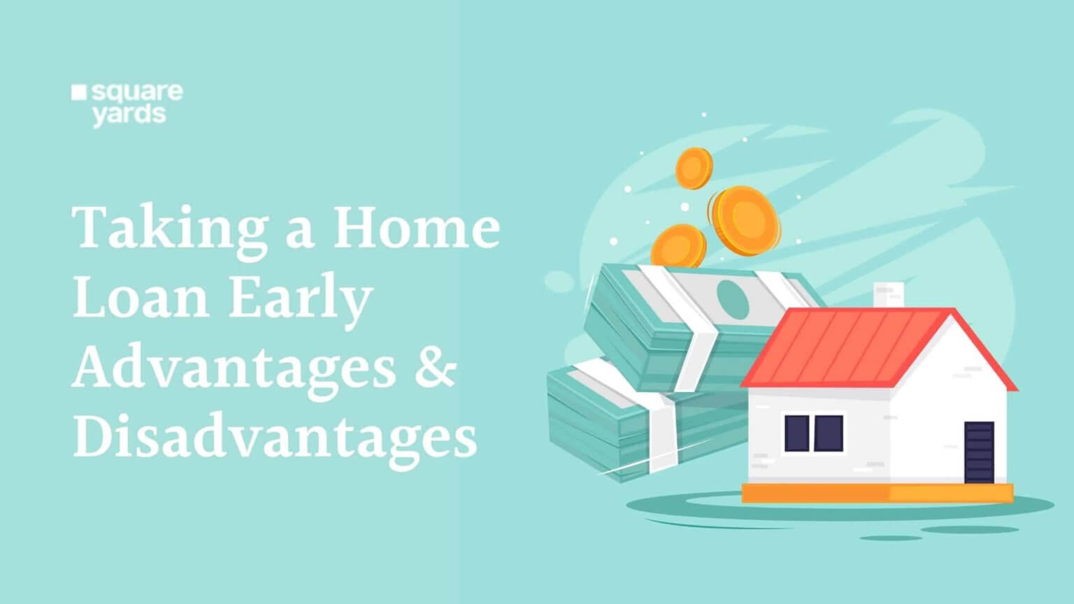Taking a Home Loan Early on - Advantages and Disadvantages