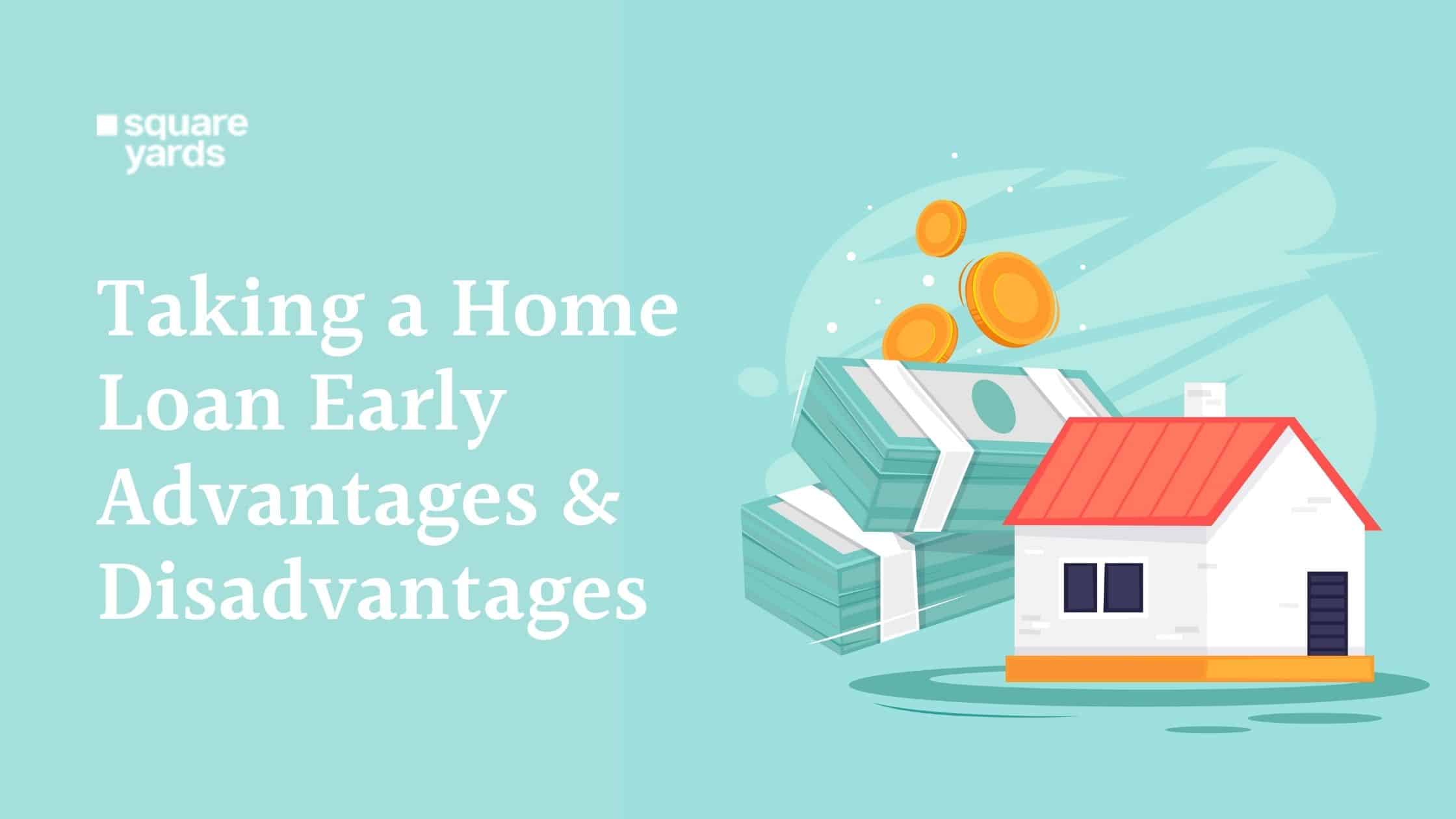 taking-a-home-loan-early-on-advantages-and-disadvantages