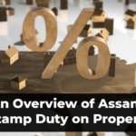 An Overview of Assam’s Stamp Duty on Property