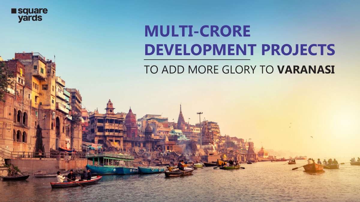 Multi Crore Development Projects to Add More Glory to Varanasi