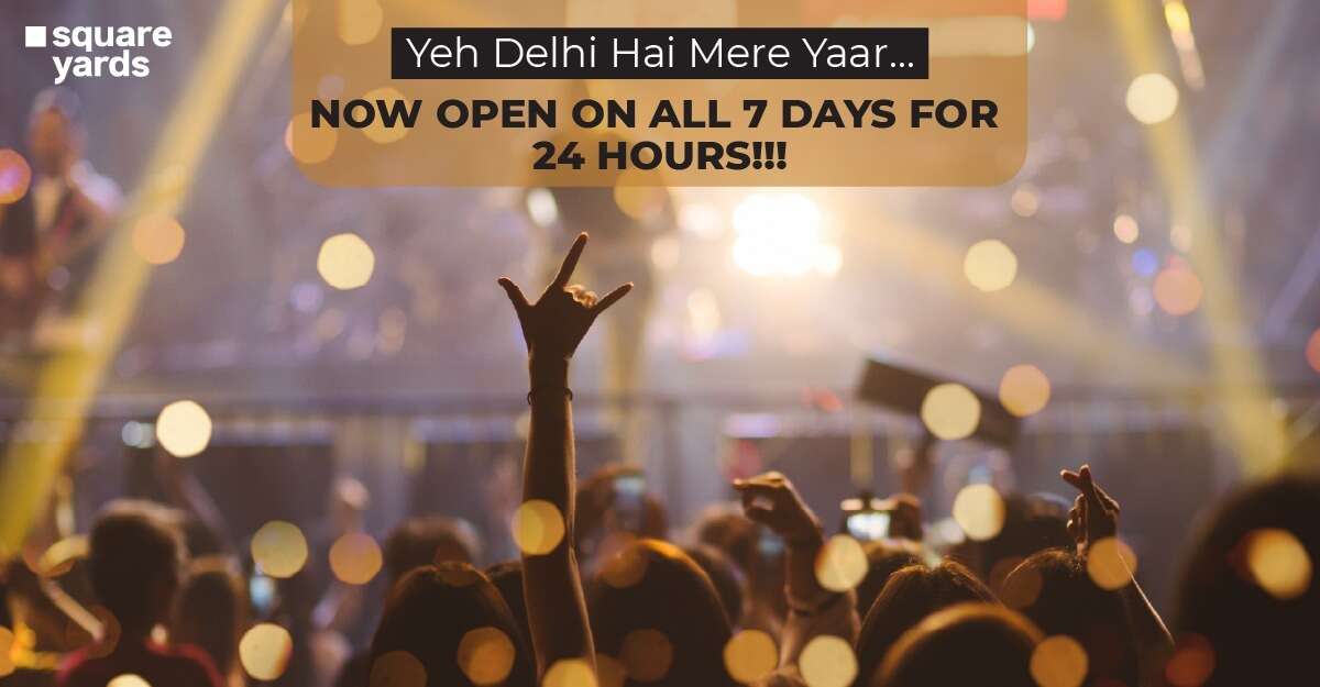 Yeh Delhi Hai Mere Yaar…Now Open on All 7 Days for 24 hours!!