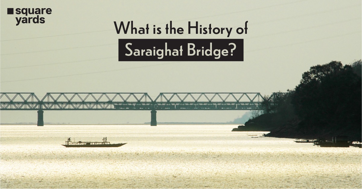 Saraighat Bridge: Overview, History and Architectural Facts