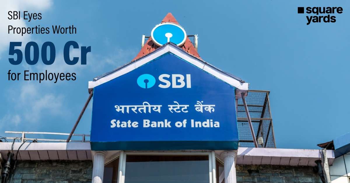 SBI Eyes Properties Worth 500 Cr for Employees