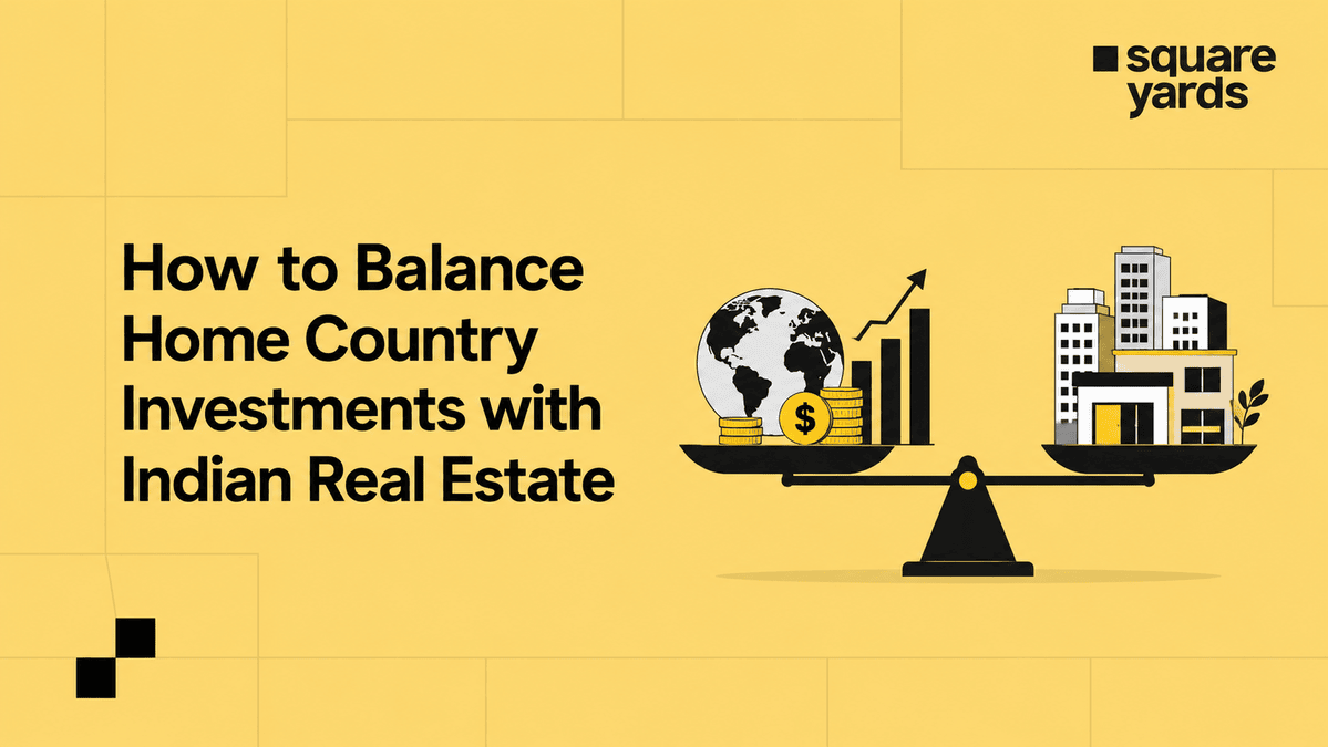balance home country investments with Indian real estate